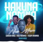 Guardian Angel Ft Rose Muhando & Yusuph Manamba – Hakuna Namna