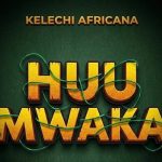 Kelechi Africana – Huu Mwaka