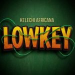 Kelechi Africana – Lowkey