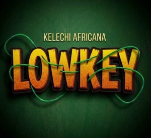 Kelechi Africana – Lowkey