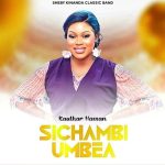 Sheby Kinanda (Kauthar Hassan) – Sichambi Umbea