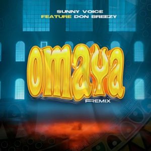 Sunny Voice Ft Don Breezy – Omaya (Remix)