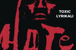 Toxic Lyrikali – Hate