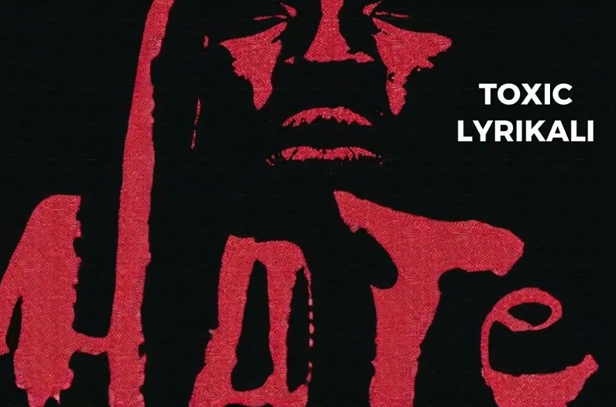 Toxic Lyrikali – Hate