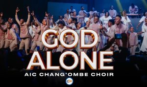 AIC Chang'ombe Choir (CVC) - God Alone