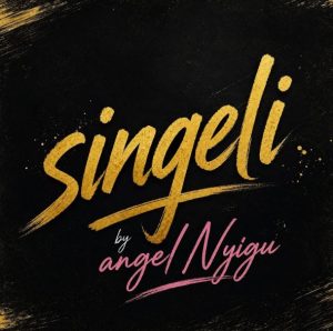 Angel Nyigu – Singeli