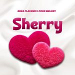 Beka Flavour Ft Pogo Melody & Boy David – Sherry