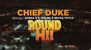 Chief Duke Ft P Mawenge x Becka Tittle & Songa - Round Hii