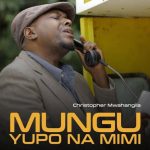 Christopher Mwahangila – Mungu Yupo Na Mimi