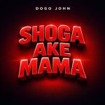 Dogo John - Shoga Ake Mama