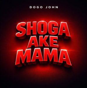 Dogo John - Shoga Ake Mama