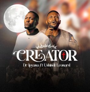 Dr Ipyana Ft Ushindi Leonard - Creator