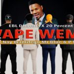 EBL DRuCuLa x 20 Percent x Nay Wamitego x Mr Blue x P Mawenge – Wape Wembe