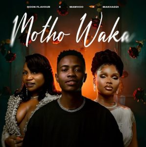 Goon Flavour Ft Mawhoo & Makhadzi - Motho Waka