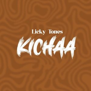 Licky Tones – Kichaa