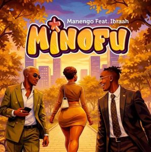 Manengo Ft Ibraah – Minofu