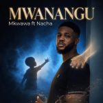 Mkwawa Ft Nacha - Mwanangu