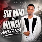 Tuzo Jerome Tz - Sio Mimi Ni Mungu Amefanya