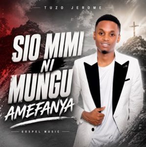 Tuzo Jerome Tz - Sio Mimi Ni Mungu Amefanya
