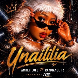 Amber Lulu Ft Raydiance Tz - Unaililia