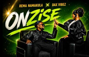 Dax Vibez Ft Rema Namakula – Onzisse