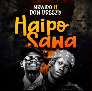Mbwido Ft Don Breezy – Haipo Sawa