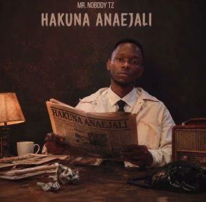 Mr. Nobody Tz – Hakuna Anaejali
