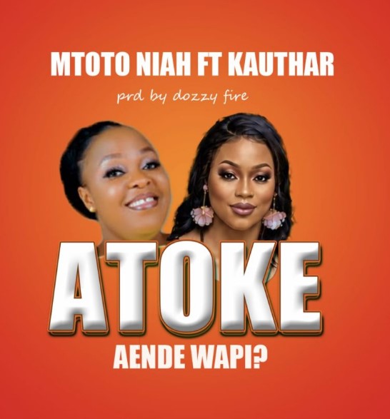 Mtoto Niah Ft Kauthar – Atoke Aende Wapi