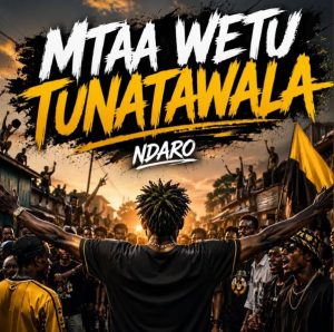 Ndaro - Mtaa Wetu Tunatawala