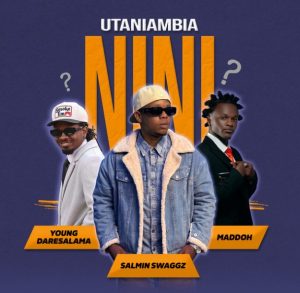 Salmin Swaggz Ft Young Daresalama & Maddoh – Utaniambia Nini