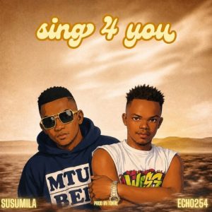 Susumila Ft Echo 254 - Sing 4 You