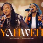 Alice Kimanzi Ft Eve Nyasha Ngoloma - Yahweh