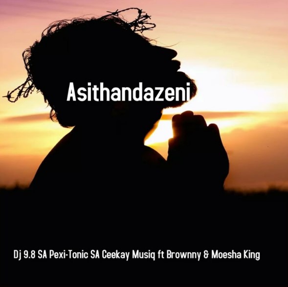 Dj 9.8 SA x Pexi-Tonic SA x Ceekay Musiq Ft Brownny & Moesha king - Asithandazeni (Amen)