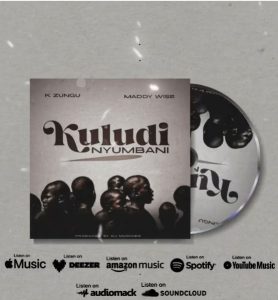 K Zungu Ft Maddy Wise - Kuludi Nyumbani