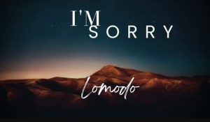 Lomodo – I’m Sorry