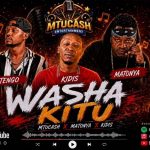 MtuCash X Kidis Ft Matonya & Tengo - Washa Kitu