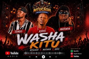 MtuCash X Kidis Ft Matonya & Tengo - Washa Kitu