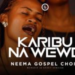 Neema Gospel Choir - Karibu na Wewe