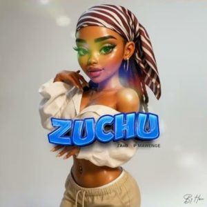 ZAiiD Ft P Mawenge – Zuchu