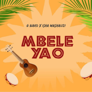G Nako Ft Isha Mashauzi - Mbele Yao
