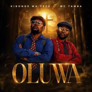 Kibonge Wa Yesu Ft Mc Tamba - Oluwa