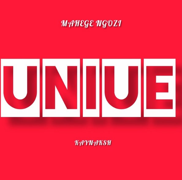 Mahege Ngozi Ft Kaynaksh - Uniue