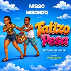 Misso Misondo Ft Dizompa Mr Killer - Tatizo Pesa