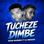 Misso Misondo Ft Dj Mushizo - Tucheze Dimbe