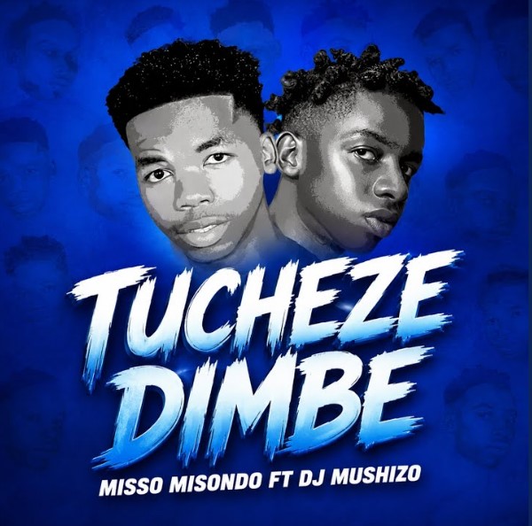 Misso Misondo Ft Dj Mushizo - Tucheze Dimbe