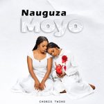 Chobis Twins – Nauguza Moyo