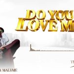 Ibra Malume – Do You Love Me