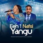 Rehema Simfukwe Ft Paul Clement - Eeh ! Nafsi Yangu