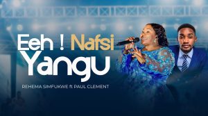 Rehema Simfukwe Ft Paul Clement – Eeh Nafsi Yangu