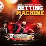 Taivina Ft Moni Centrozone & Dully Sykes – Betting Machine